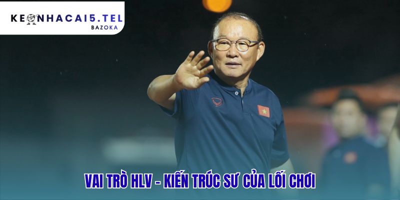 Vai trò của HLV xây dựng lối chơi đội bóng có bản sắc